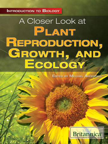 A Closer Look at Plant Reproduction, Growth, and Ecology