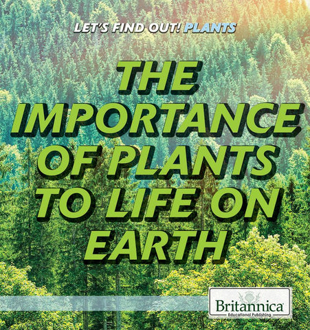 The Importance of Plants to Life on Earth