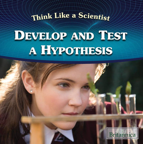 Develop and Test a Hypothesis