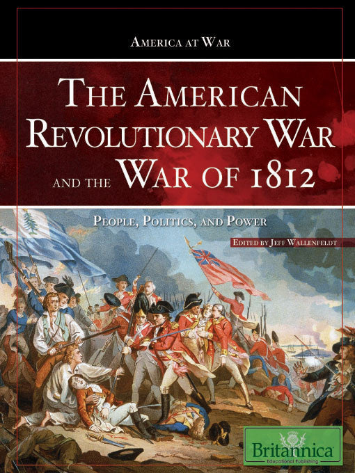 The American Revolutionary War and The War of 1812: People, Politics, and Power