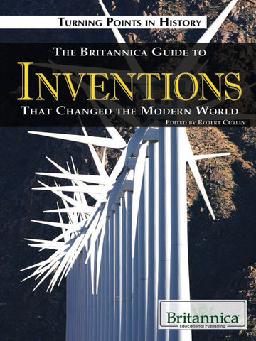 The Britannica Guide to Inventions That Changed the Modern World
