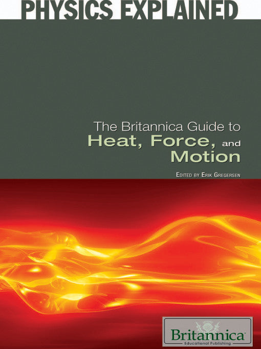 The Britannica Guide to Heat, Force, and Motion