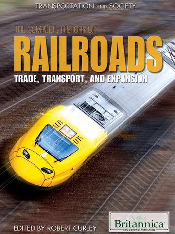 The Complete History of Railroads: Trade, Transport, and Expansion