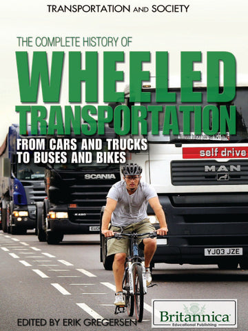 The Complete History of Wheeled Transportation: From Cars and Trucks to Buses and Bikes