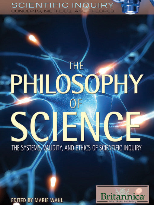 The Philosophy of Science: The Systems, Validity, and Ethics of Scientific Inquiry