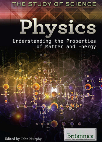 Physics: Understanding the Properties of Matter and Energy