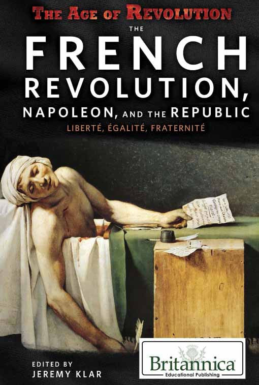 The French Revolution, Napoleon, and the Republic: Liberté, Égalité, Fraternité